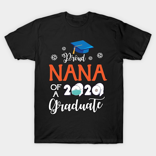 Proud Nana Of A 2020 Graduate Senior With Face Mask Toilet Paper Fighting Coronavirus 2020 T-Shirt by joandraelliot